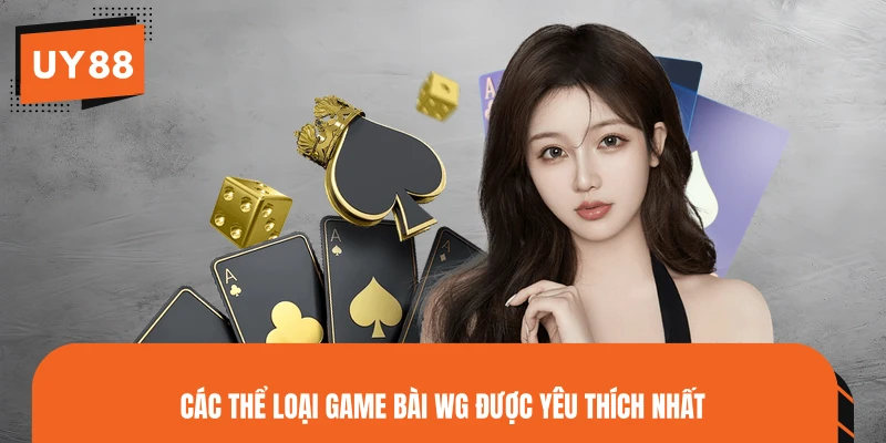 Các thể loại game bài WG được yêu thích nhất 