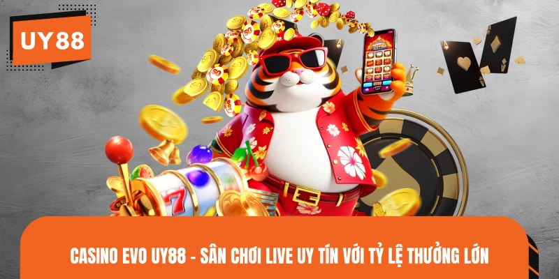 Casino EVO UY88 - Sân Chơi Live Uy Tín Với Tỷ Lệ Thưởng Lớn