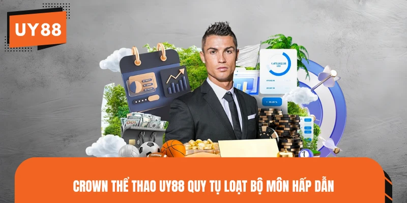CROWN thể thao UY88 quy tụ loạt bộ môn hấp dẫn