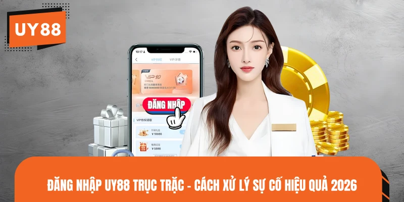 Đăng Nhập UY88 Trục Trặc - Cách Xử Lý Sự Cố Hiệu Quả 2026Đăng Nhập UY88 Trục Trặc - Cách Xử Lý Sự Cố Hiệu Quả 2026