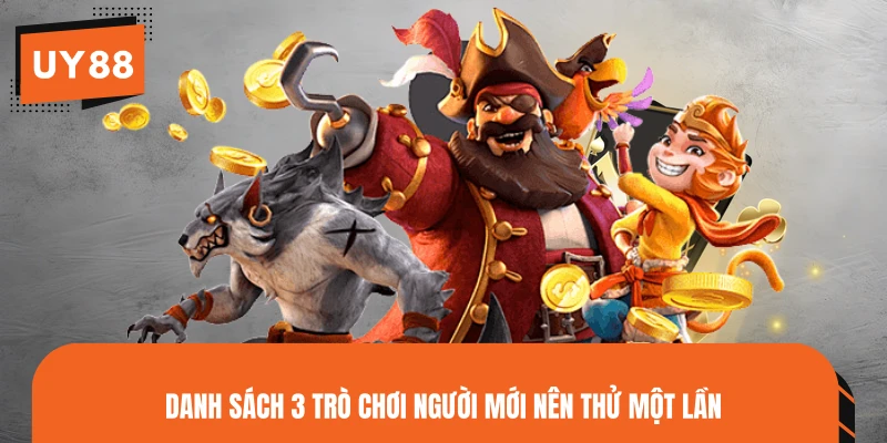 Danh sách 3 trò chơi người mới nên thử một lần