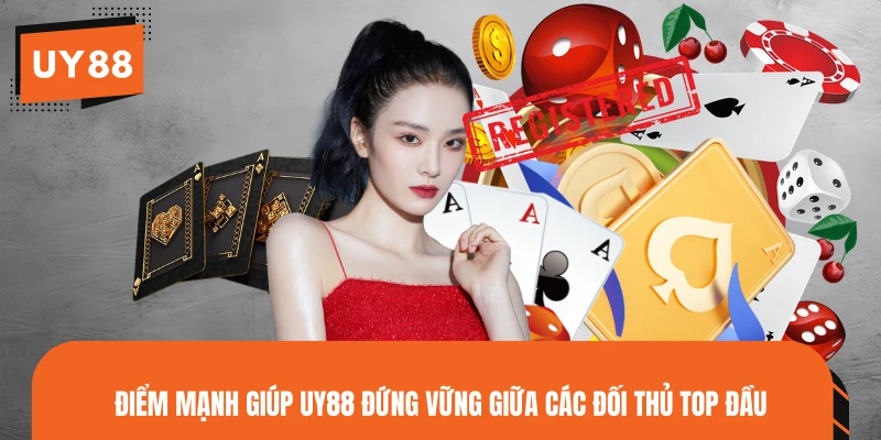 Điểm mạnh giúp UY88 đứng vững giữa các đối thủ top đầu