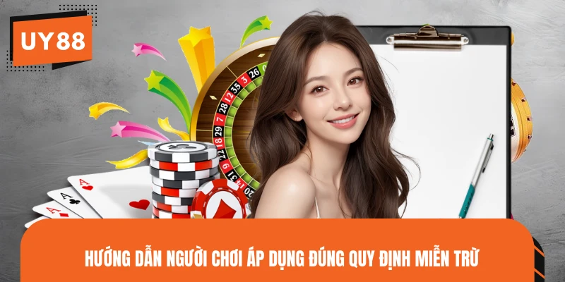 Hướng dẫn người chơi áp dụng đúng quy định miễn trừ