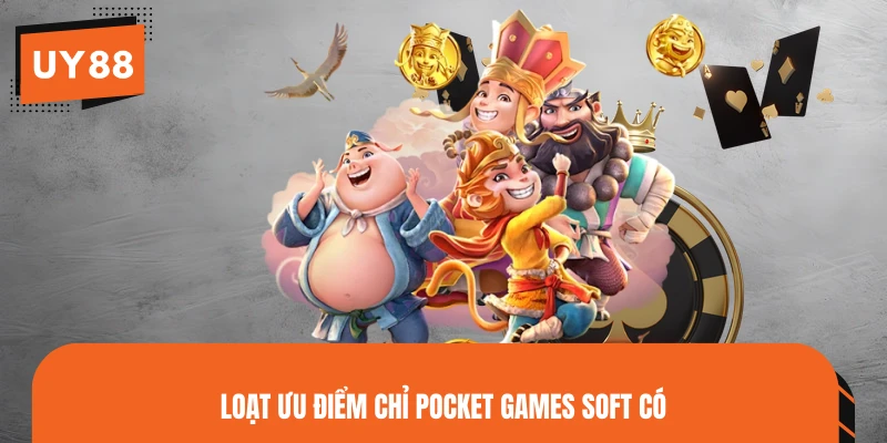 Loạt ưu điểm chỉ Pocket Games Soft có