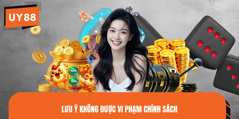 Lưu ý không được vi phạm chính sách