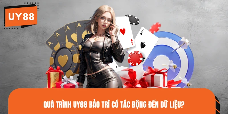Quá trình UY88 bảo trì có tác động đến dữ liệu?