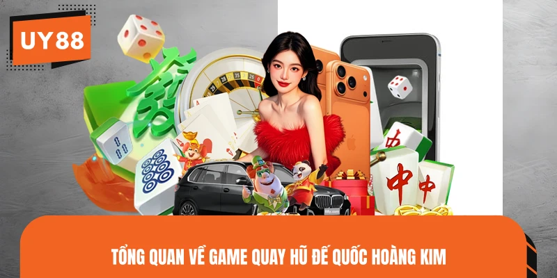 Tổng quan về game quay hũ Đế Quốc Hoàng Kim 