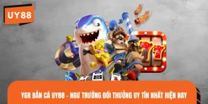 YGR Bắn Cá UY88 - Ngư Trường Đổi Thưởng Uy Tín Nhất Hiện Nay